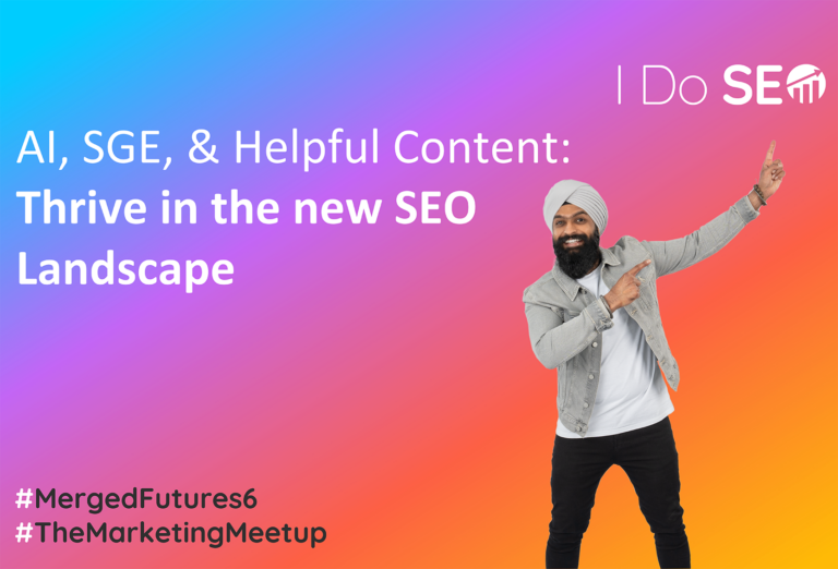 AI, SGE, & Helpful Content: Thrive in the new SEO Landscape #MergedFutures6